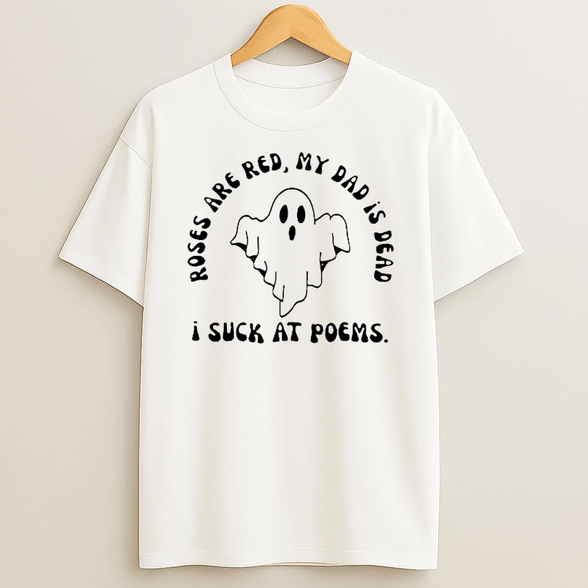 I Suck At Poems Roses Are Red My Dad Is Dead Ghost T Shirt