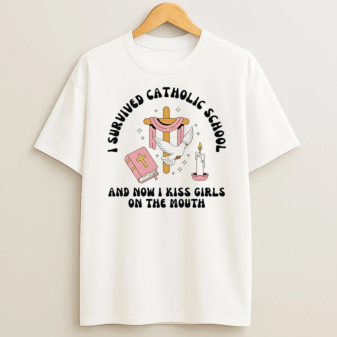 I Survived Catholic School And Now I Kiss Girls On The Mouth T Shirt