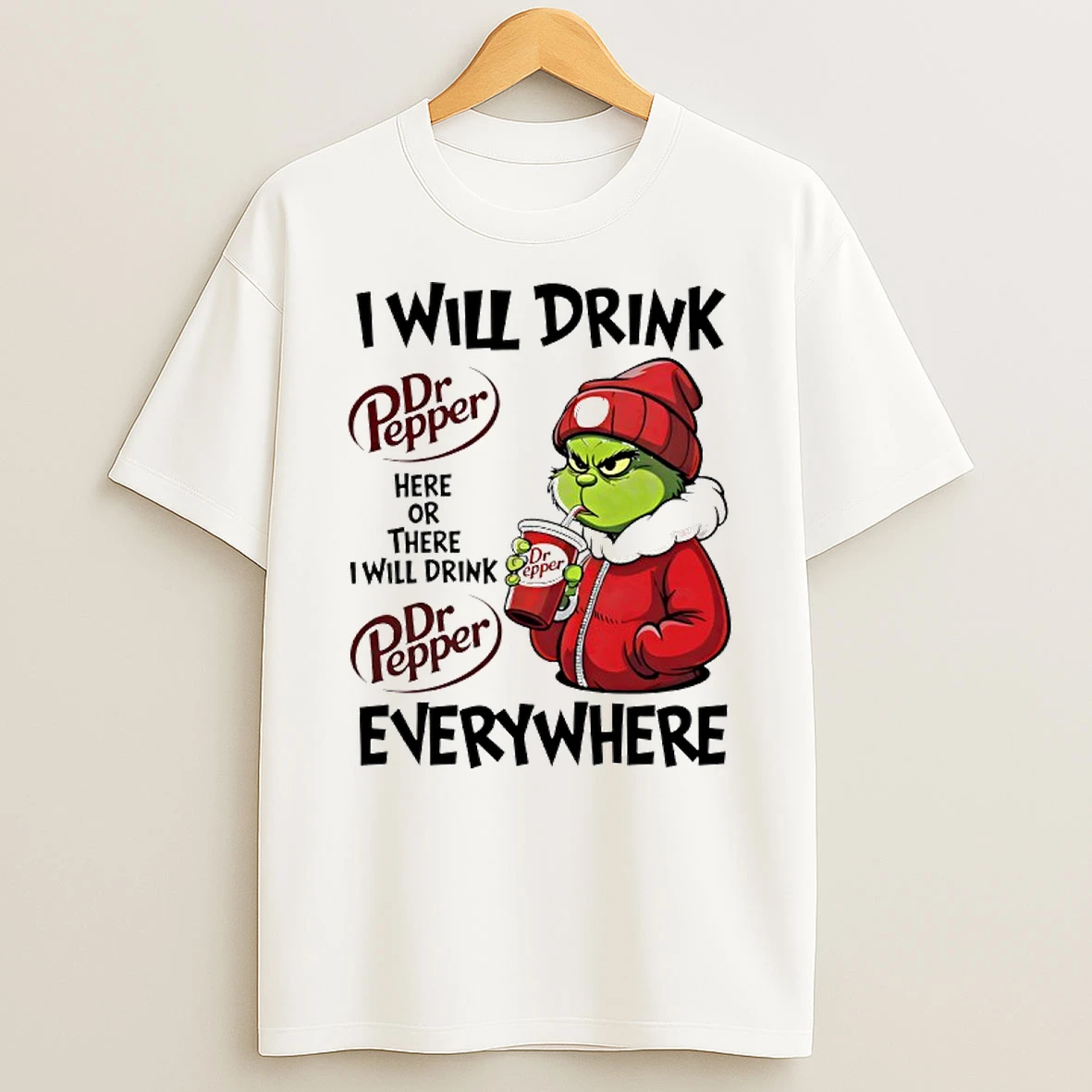 I Will Drink Dr Pepper Here Or There I Will Drink Dr Pepper Everywhere T Shirt