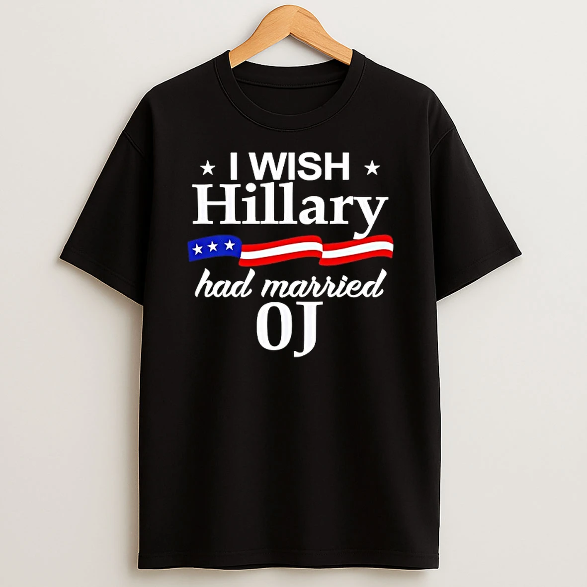 I Wish Hillary Had Married Oj T Shirt