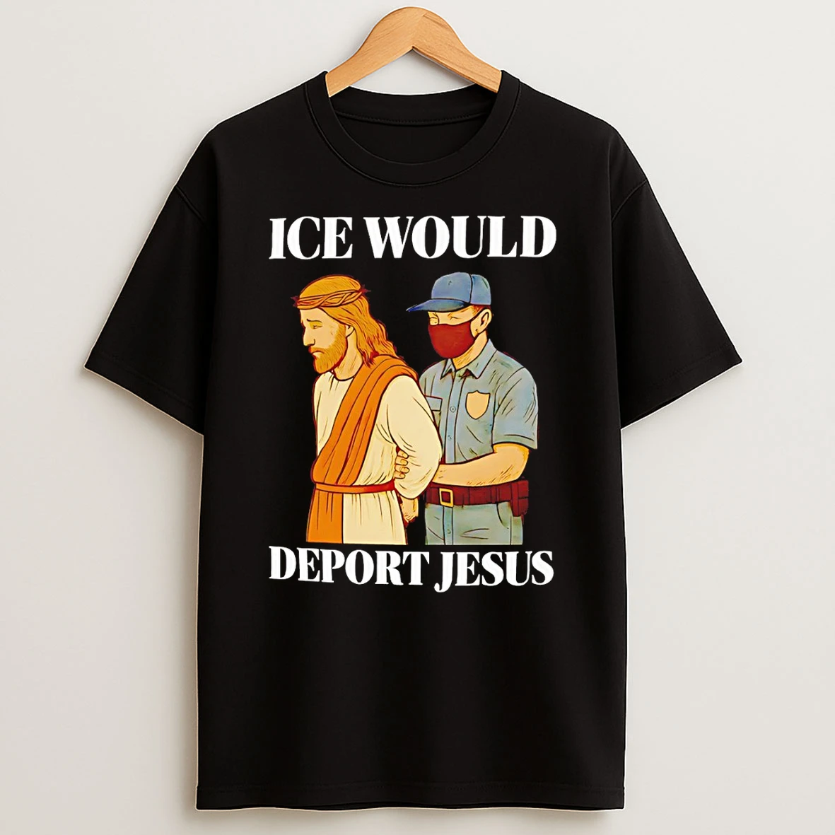 Ice Would Deport Jesus T Shirt