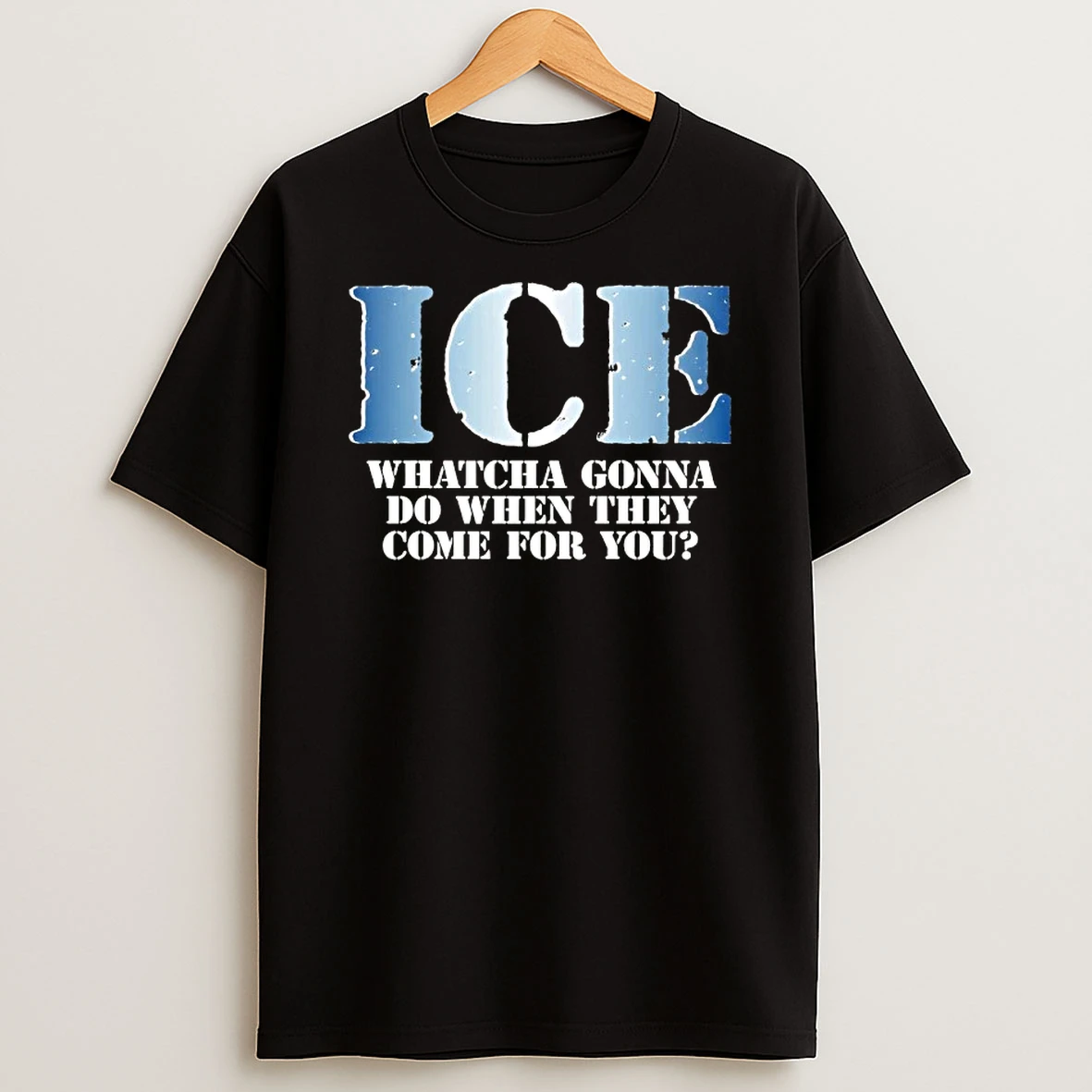Ice Whatcha Gonna Do When They Come For You T Shirt