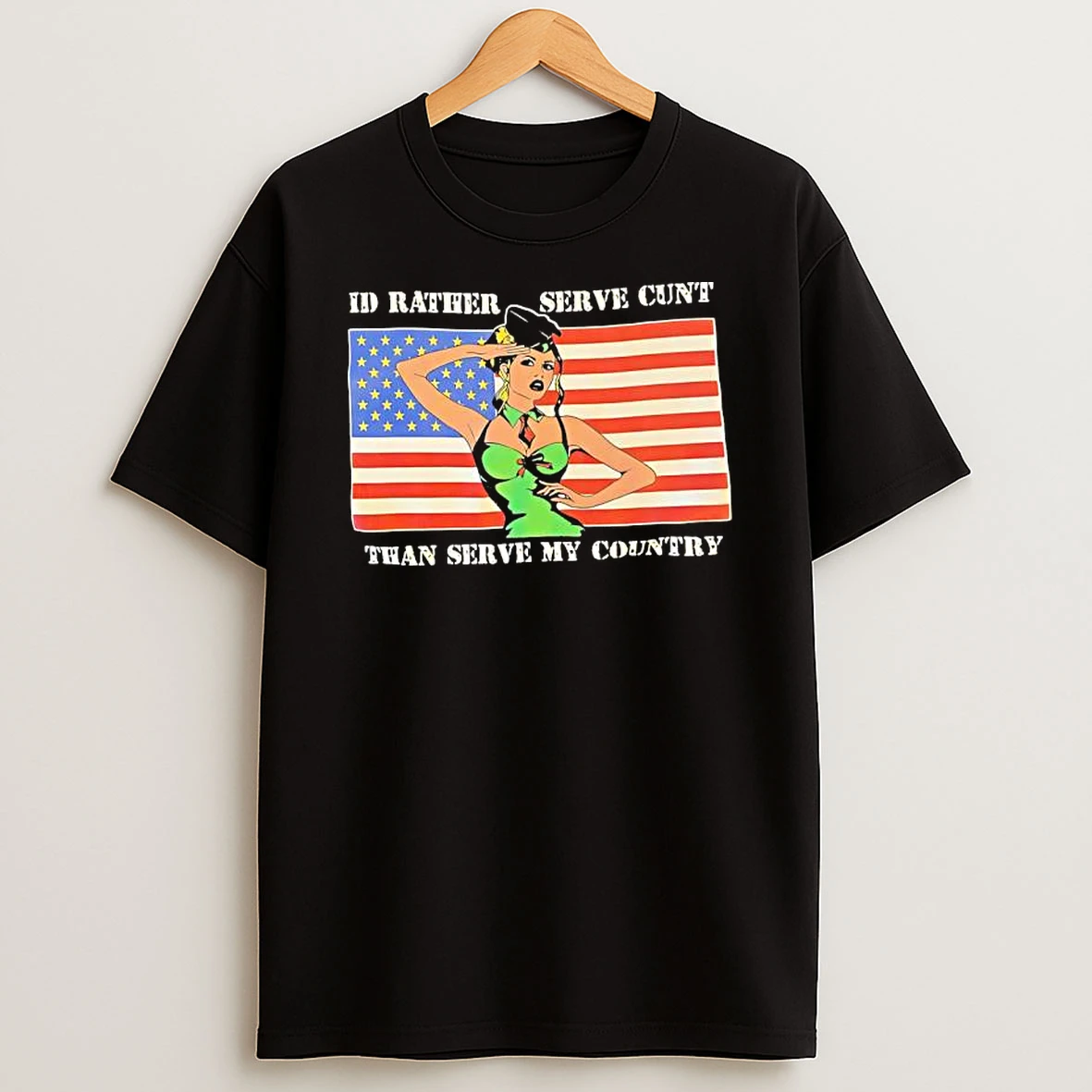Id Rather Serve Cunt Than Serve My Country T Shirt