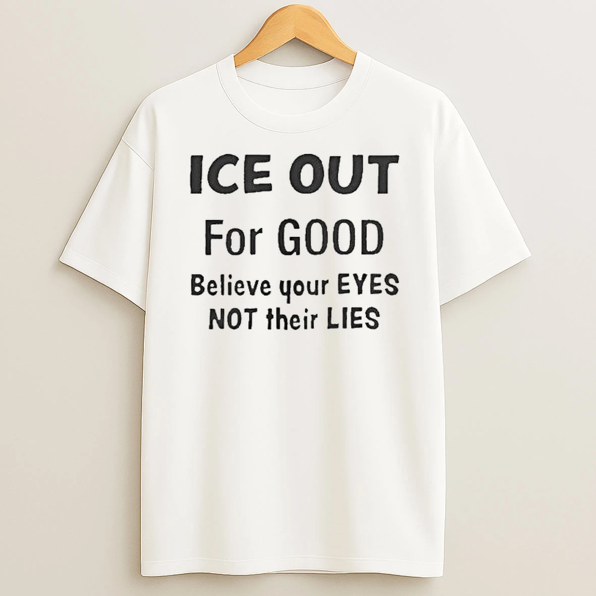 Ice Out For Good Believe Your Eyes Not Their Lies T Shirt