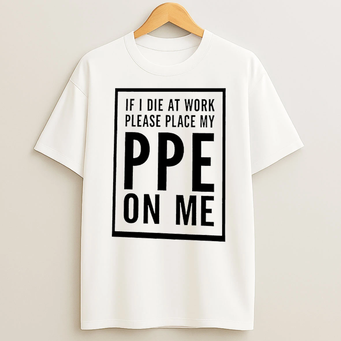 If I Die At Work Please Place My Ppe On Me Graphic T Shirt