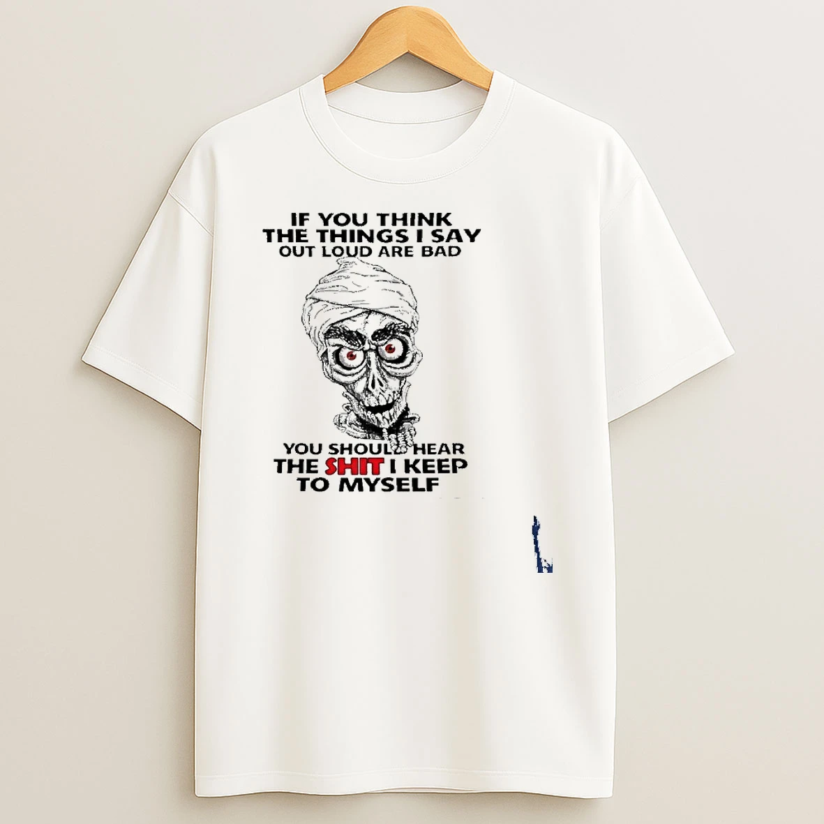 If You Think The Things I Say Out Loud Are Bad You Should Hear The Shit I Keep To Myself T Shirt