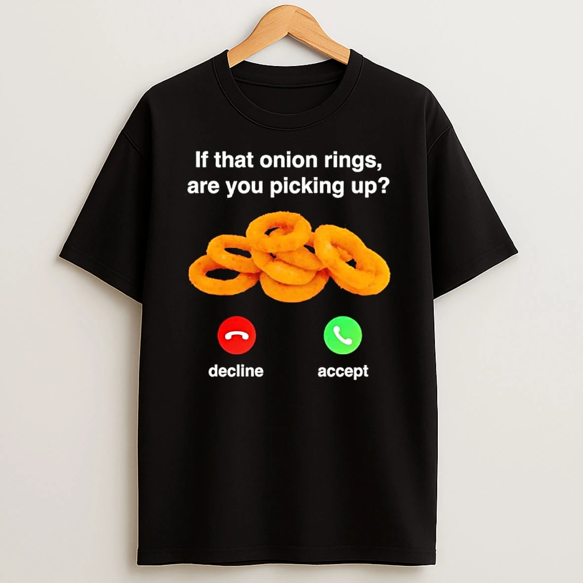 If That Onion Rings Are You Picking Up Decline Accept T Shirt