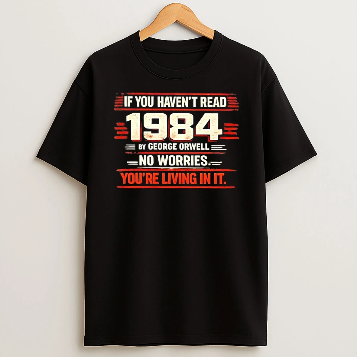 If You Havent Read 1984 By George Orwell No Worries Youre Living In It T Shirt