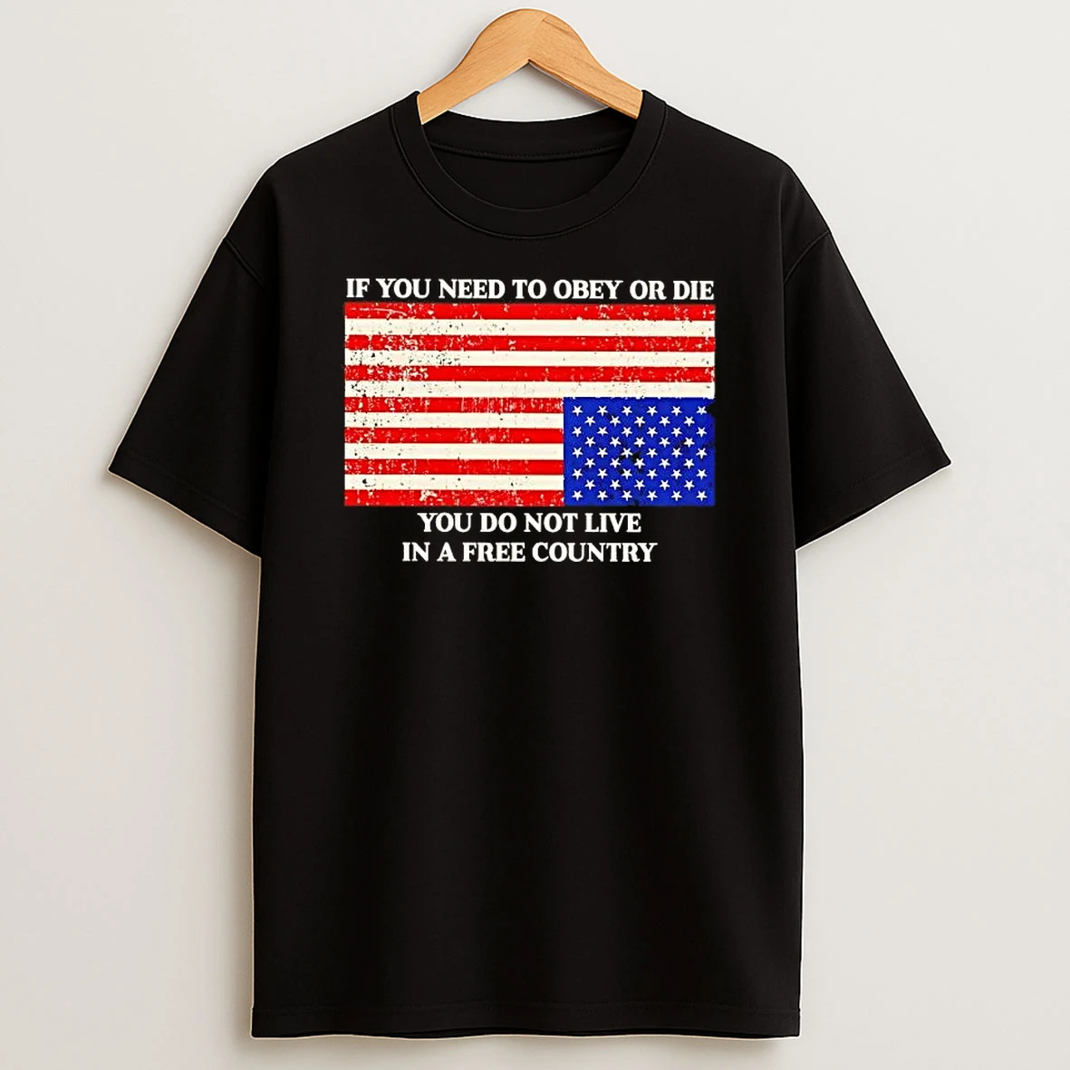 If You Need To Obey Or Die You Do Not Live In A Free Country Us Flag T Shirt