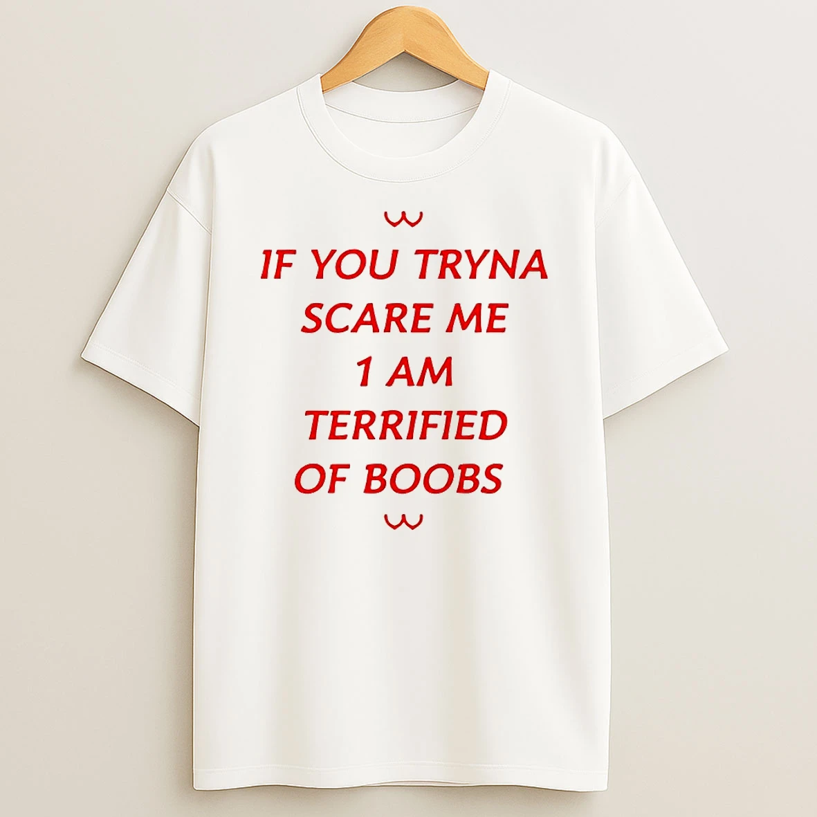 If You Tryna Scare Me 1 Am Terrified Of Boob Letter T Shirt