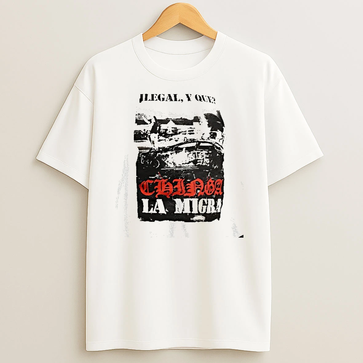 Ilegal Y Que Chinga La Migra T Shirt