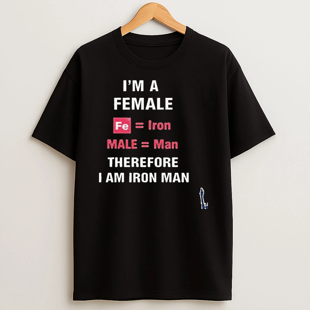 Im A Female Fe Equal Iron Male Equal Man Therefore I Am Iron Man T Shirt