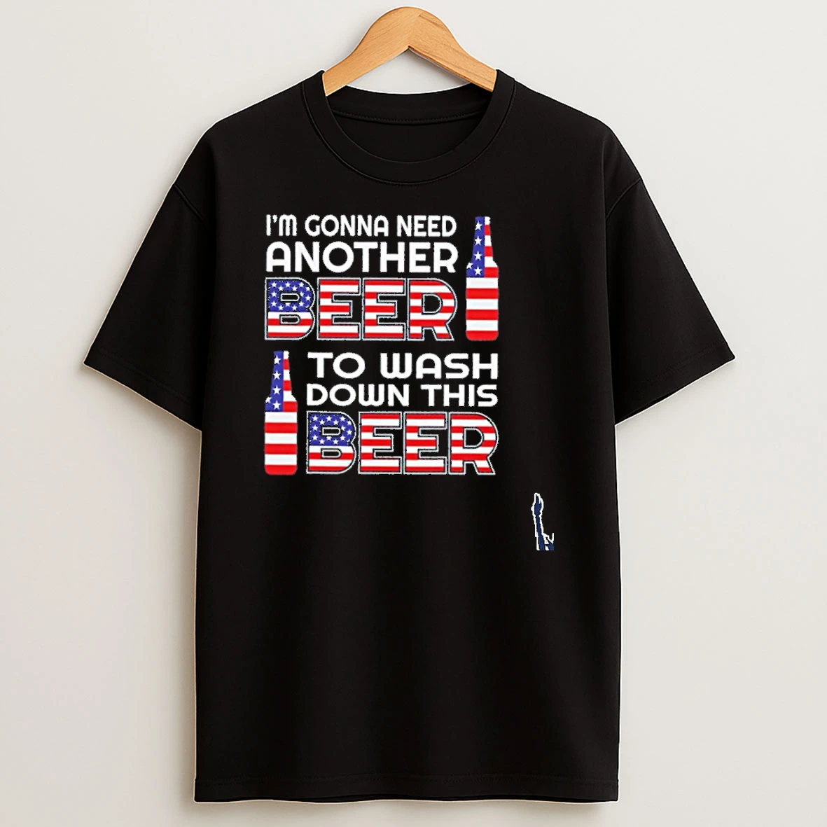Im Gonna Need Another Beer To Wash Down This Beer T Shirt