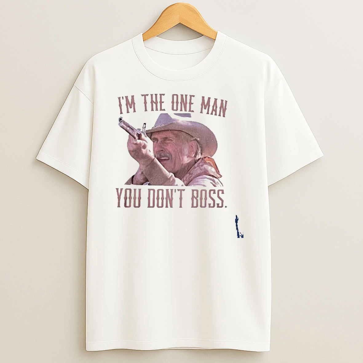 Im The One Man You Dont Boss T Shirt