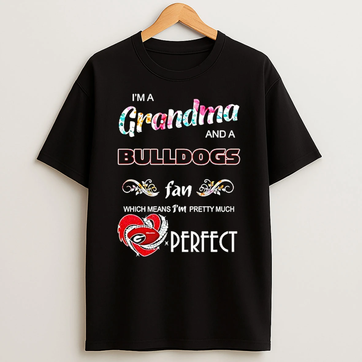 Im A Grandma And A Georgia Bulldogs Fan Which Means Im Pretty Much Perfect T Shirt