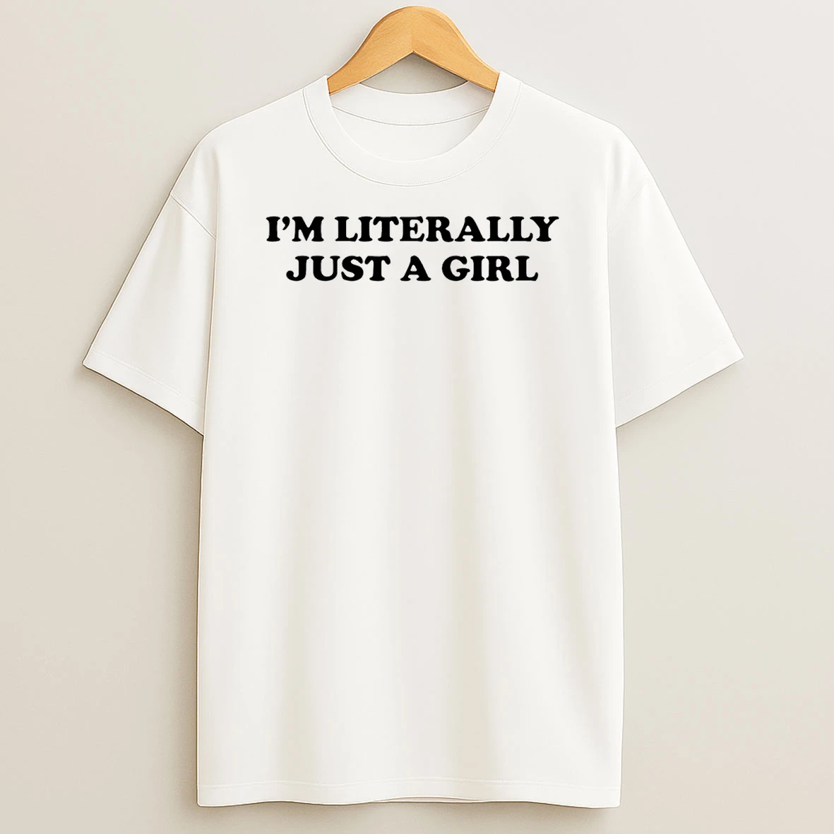 Im Literally Just A Girl T Shirt