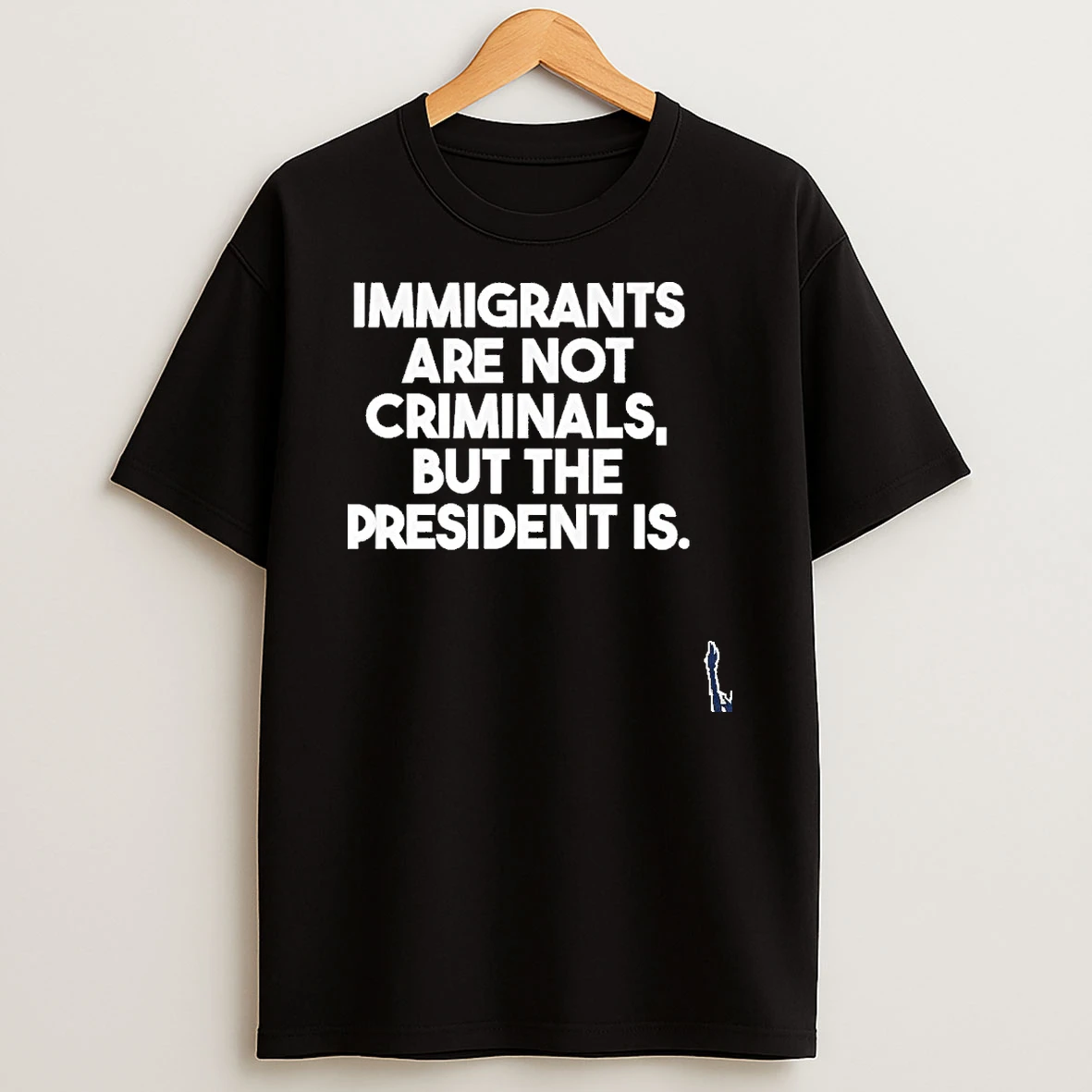 Immigrants Are Not Criminals But The President Is T Shirt