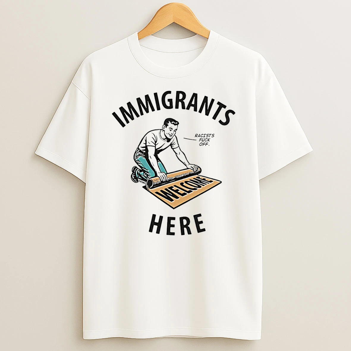 Immigrants Here Racists Fuck Off T Shirt