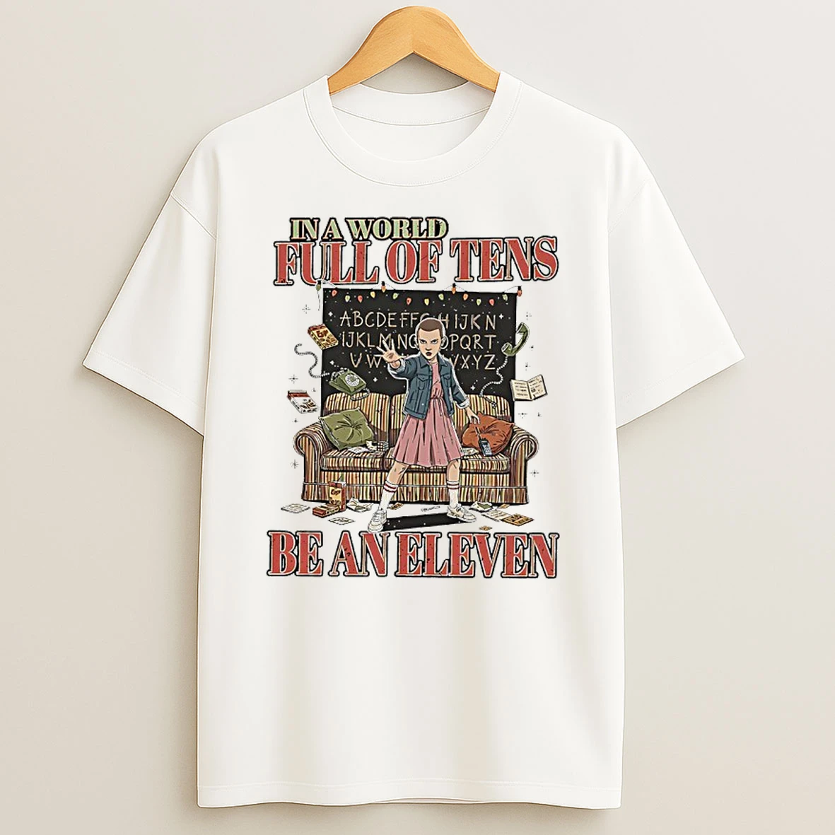In A World Full Of Tens Be An Eleven Stranger T Shirt
