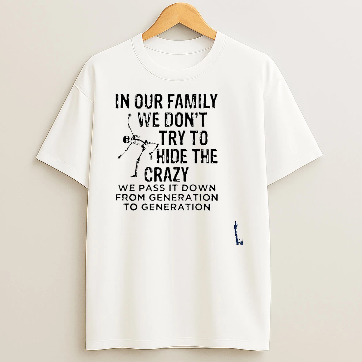 In Our Family We Dont Try To Hide The Crazy We Pass It Down From Generation To Generation T Shirt
