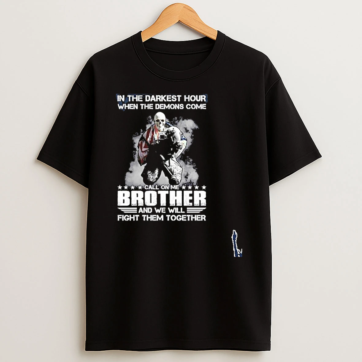 In The Darkest Hour When The Demons Come Call On Me Brother And We Will Fight Them Together T Shirt