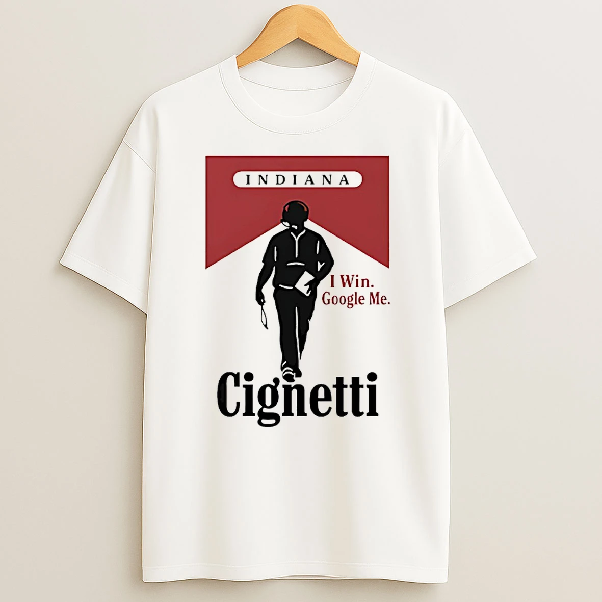Indiana Cignetti I Win Google Me Funny Cigarette T Shirt
