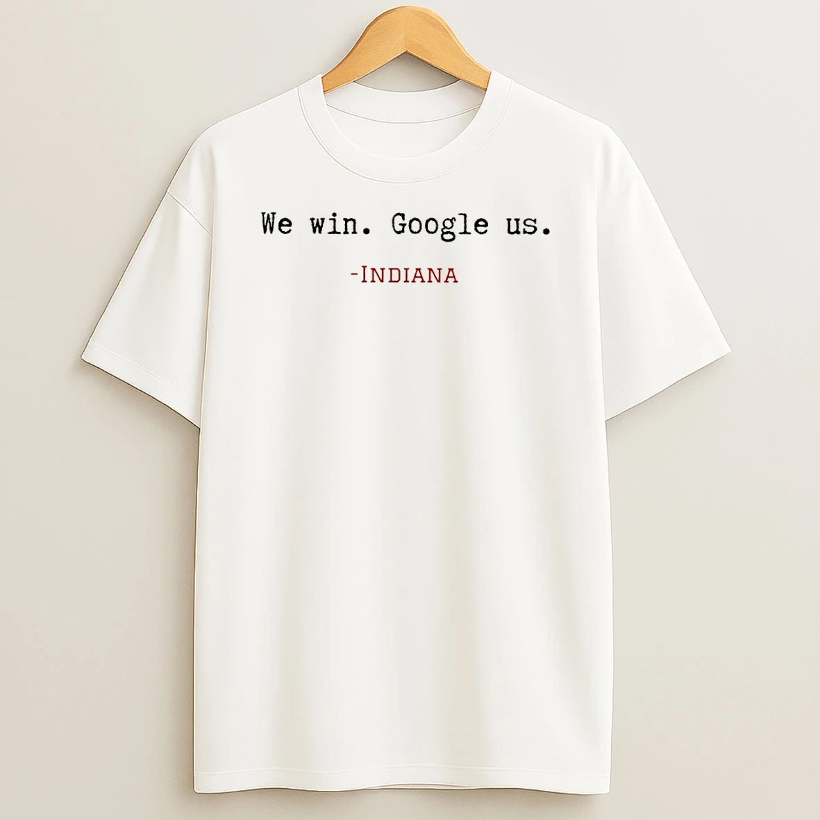 Indiana Game Day We Win Google Us T Shirt