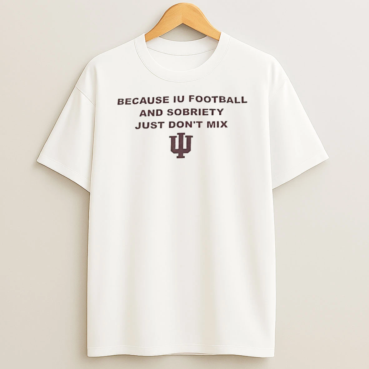 Indiana Hoosiers Because Iu Football And Sobriety Just Dont Mix T Shirt