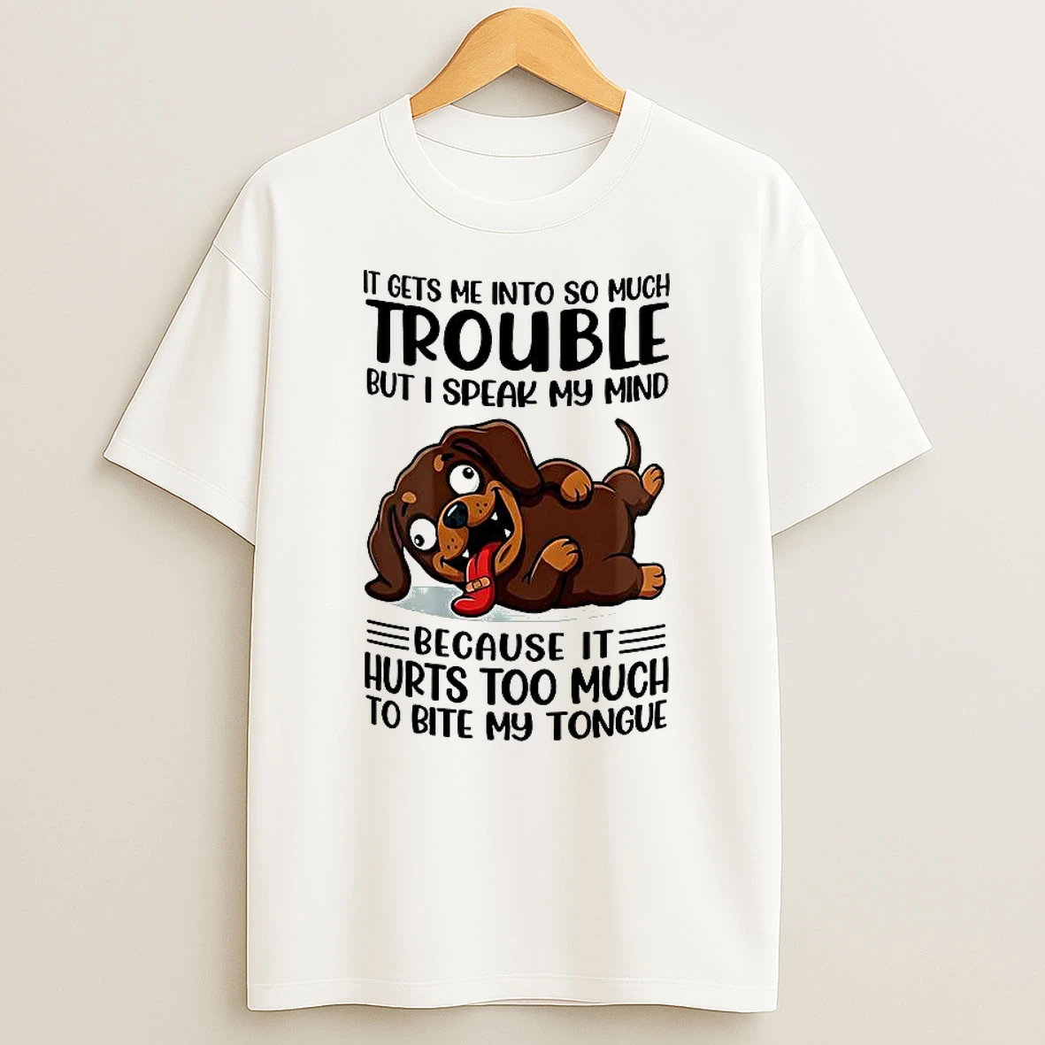 It Gets Me Into So Much Trouble But I Speak My Mind Dachshund Meme T Shirt