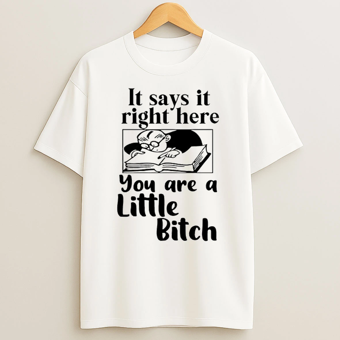 It Says It Right Here You Are A Little Bitch Graphic T Shirt