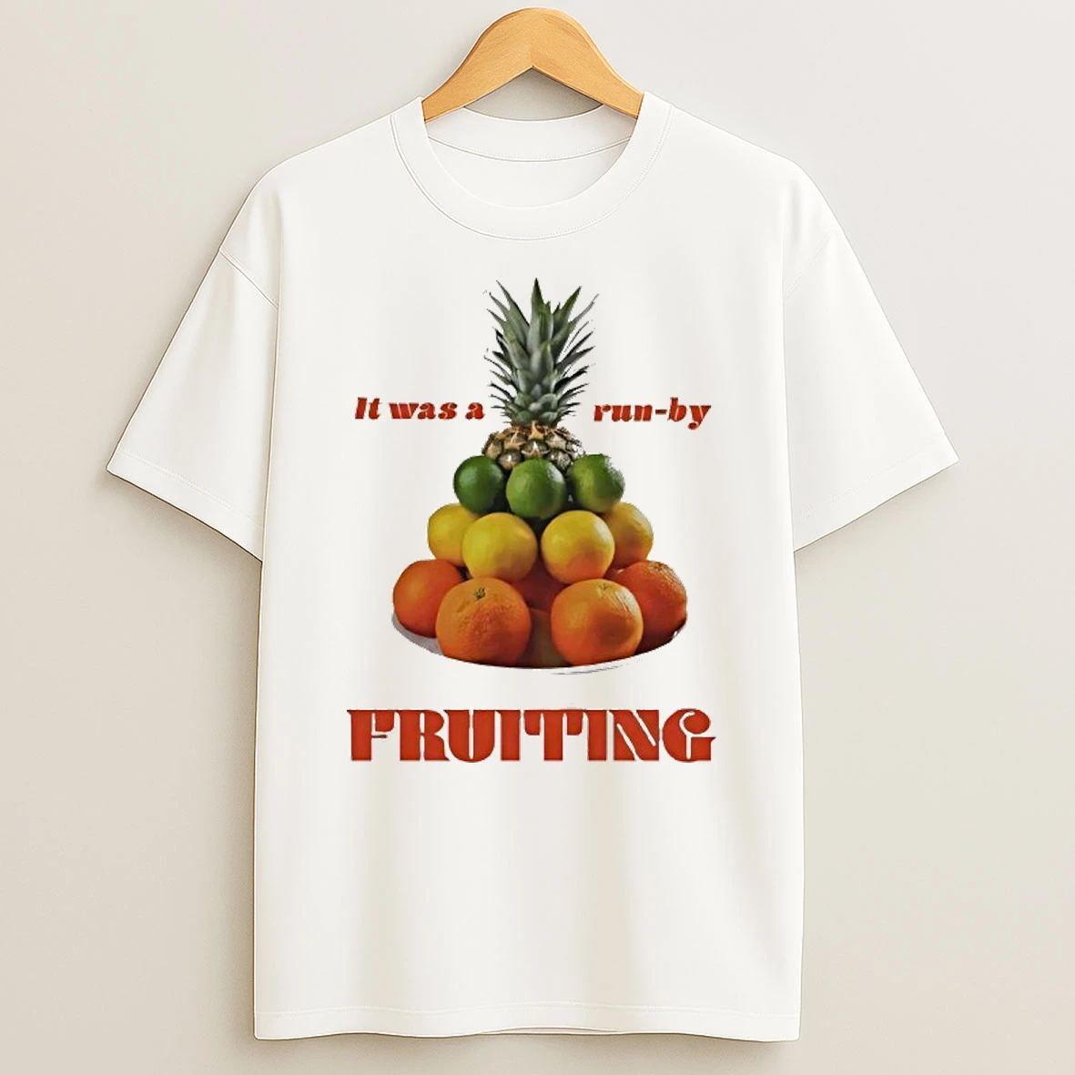 It Was A Run By Fruiting T Shirt