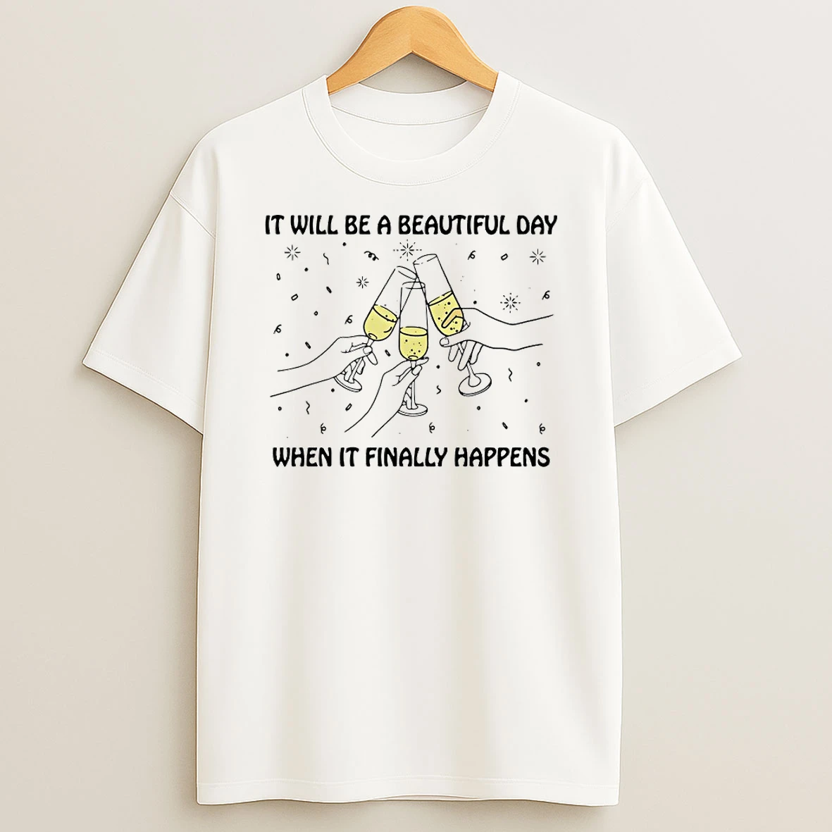 It Will Be A Beautiful Day When It Finally Happens Circle T Shirt