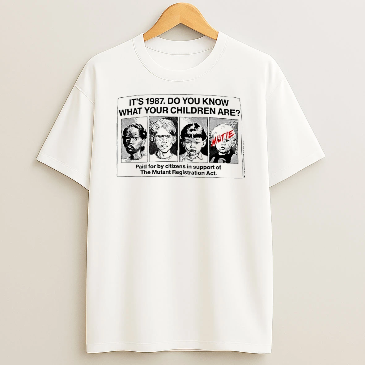 Its 1987 Do You Know What Your Children Are Paid For By Citizens In Support Of The Mutant Registration Act T Shirt