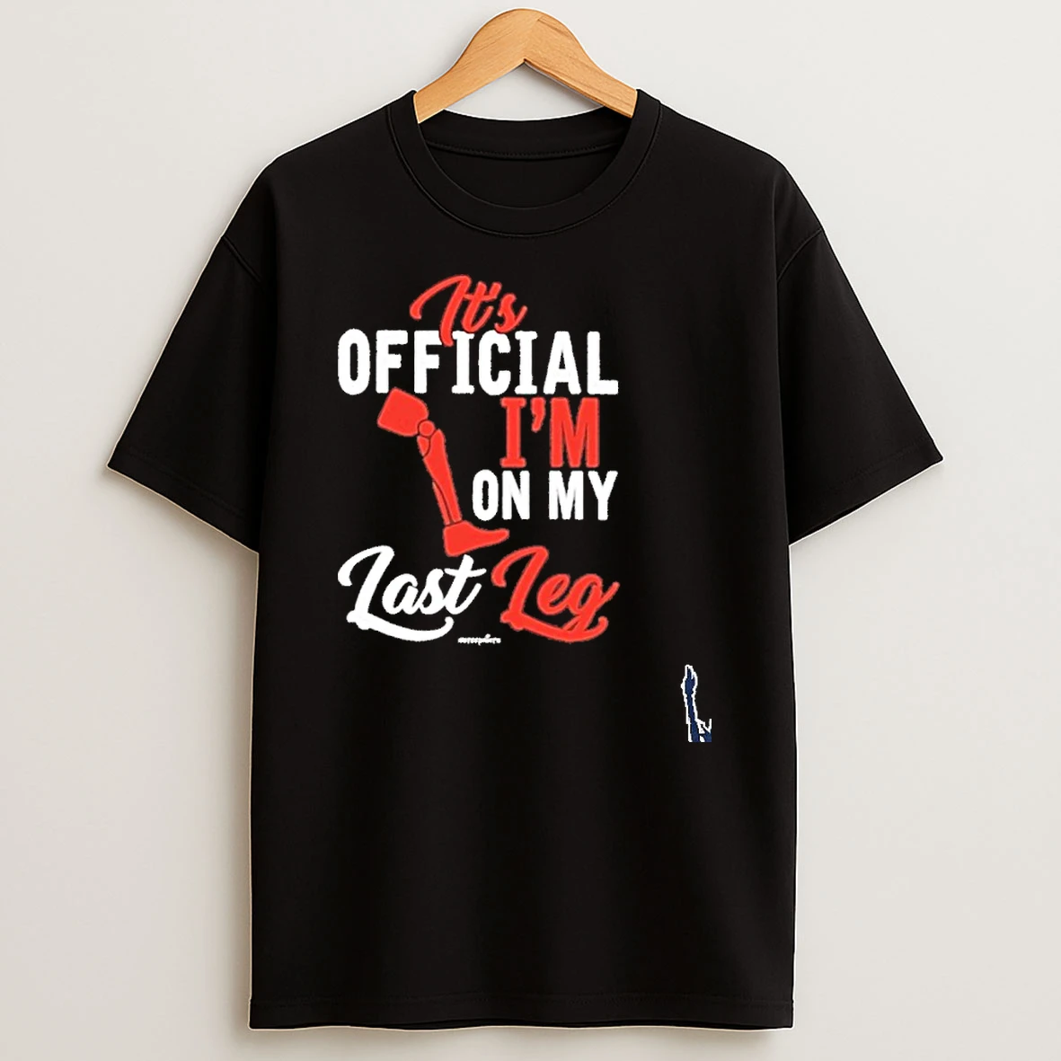 Its Im On My Last Leg T Shirt