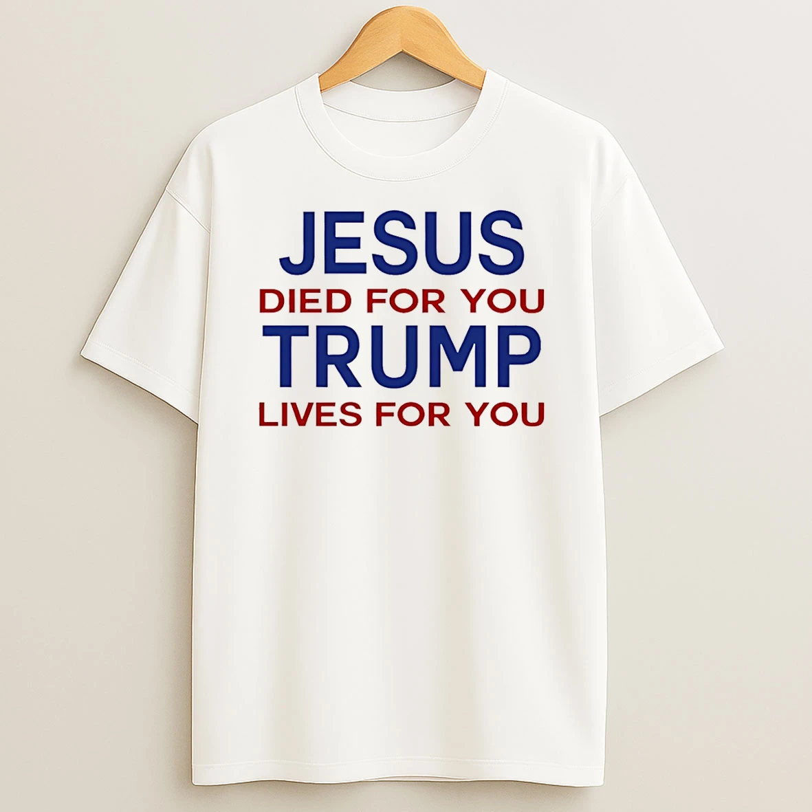 Jesus Died For You Trump Lives For You T Shirt