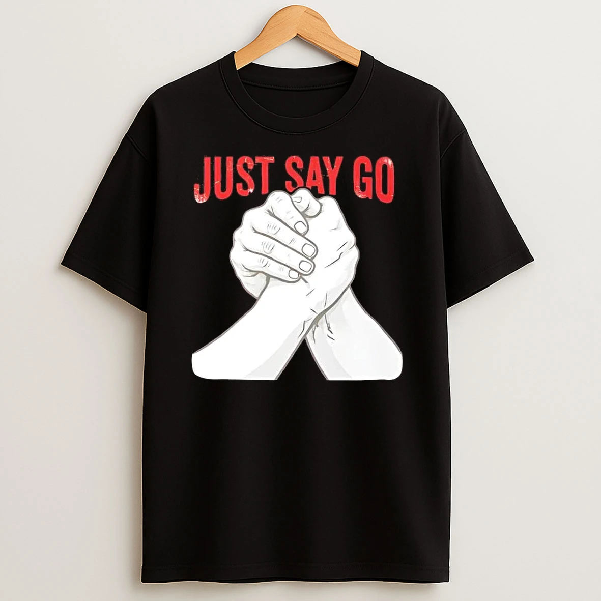 Just Say Go Arm Wrestling Pro Grip Strength T Shirt