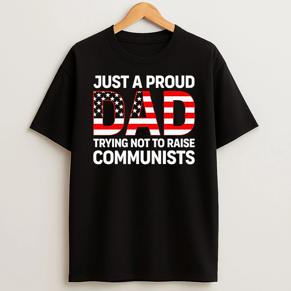 Just A Proud Dad Trying Not To Raise Communists T Shirt