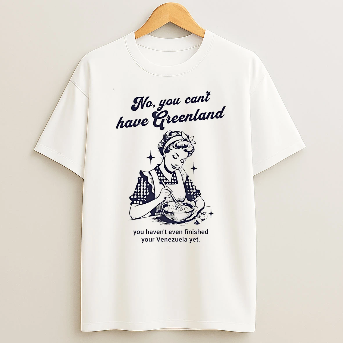 Kalaallit Greenland No You Cant Have Greenland You Havent Even Finished Your Venezuela Yet T Shirt