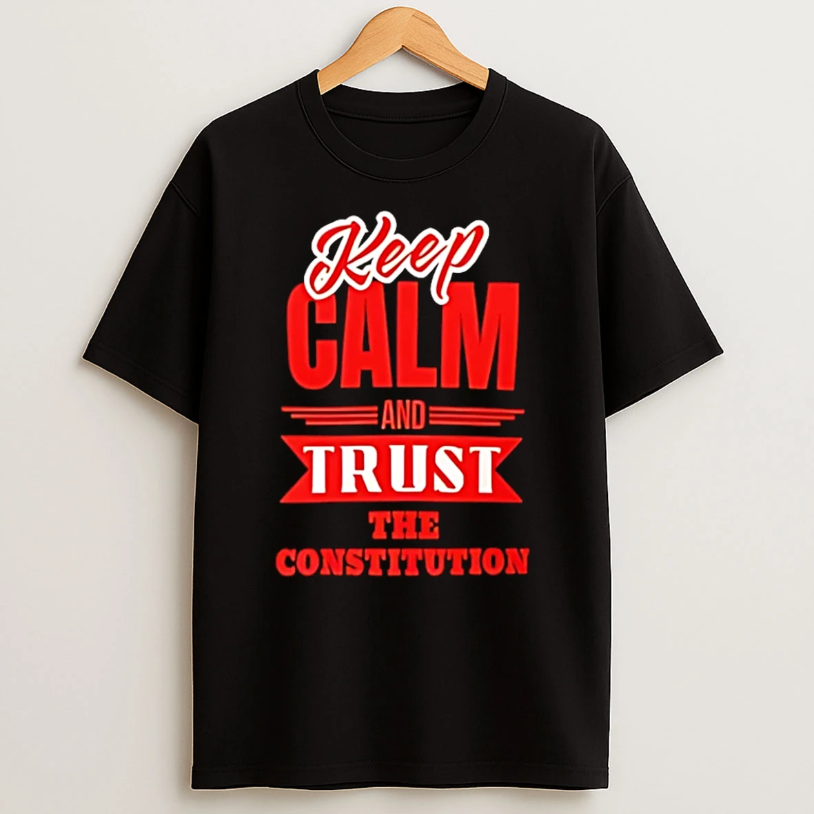 Keep Calm And Trust The Constitution T Shirt