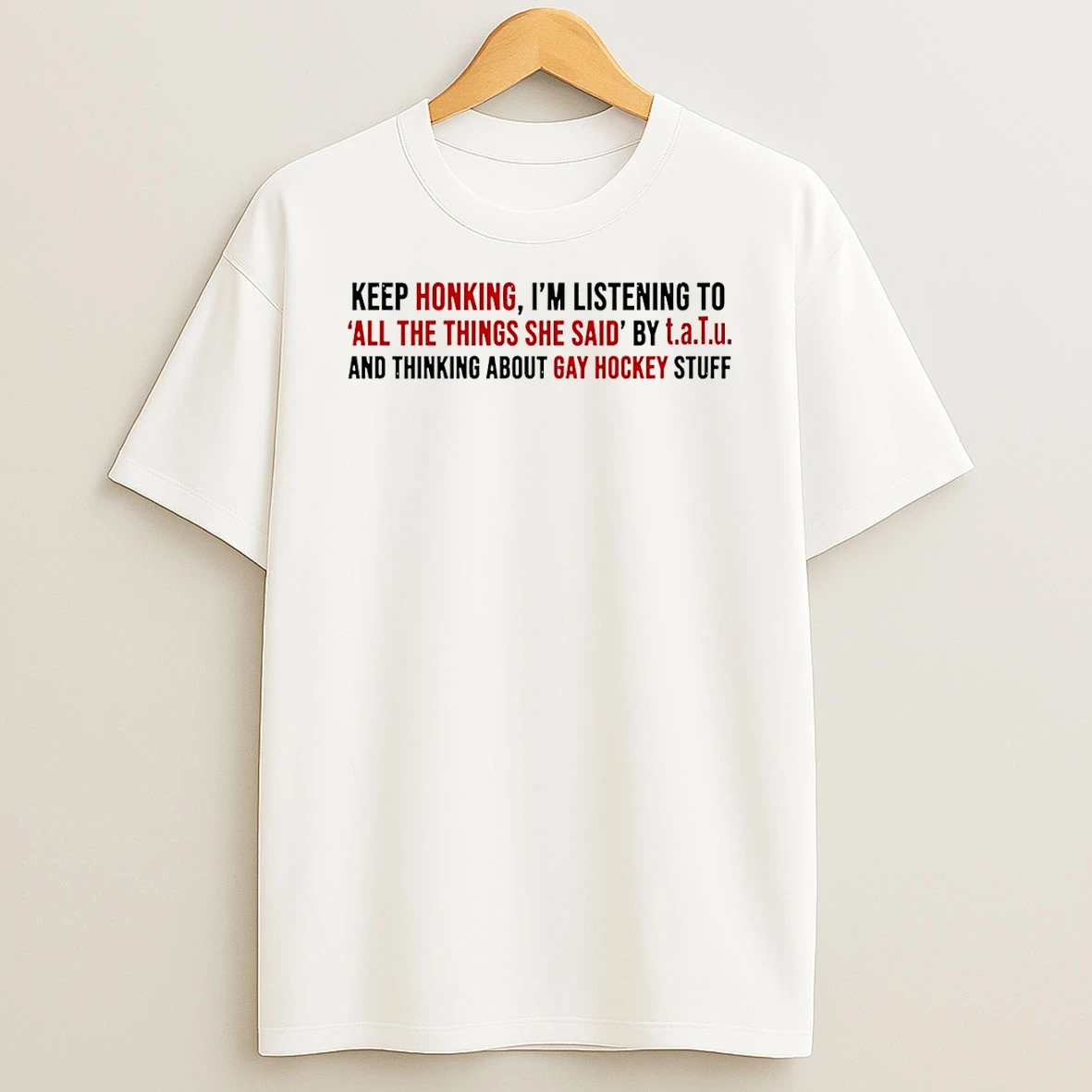 Keep Honking Im Listening To All The Things She Said Tatu And Thinking About Gay Hockey Stuff T Shirt