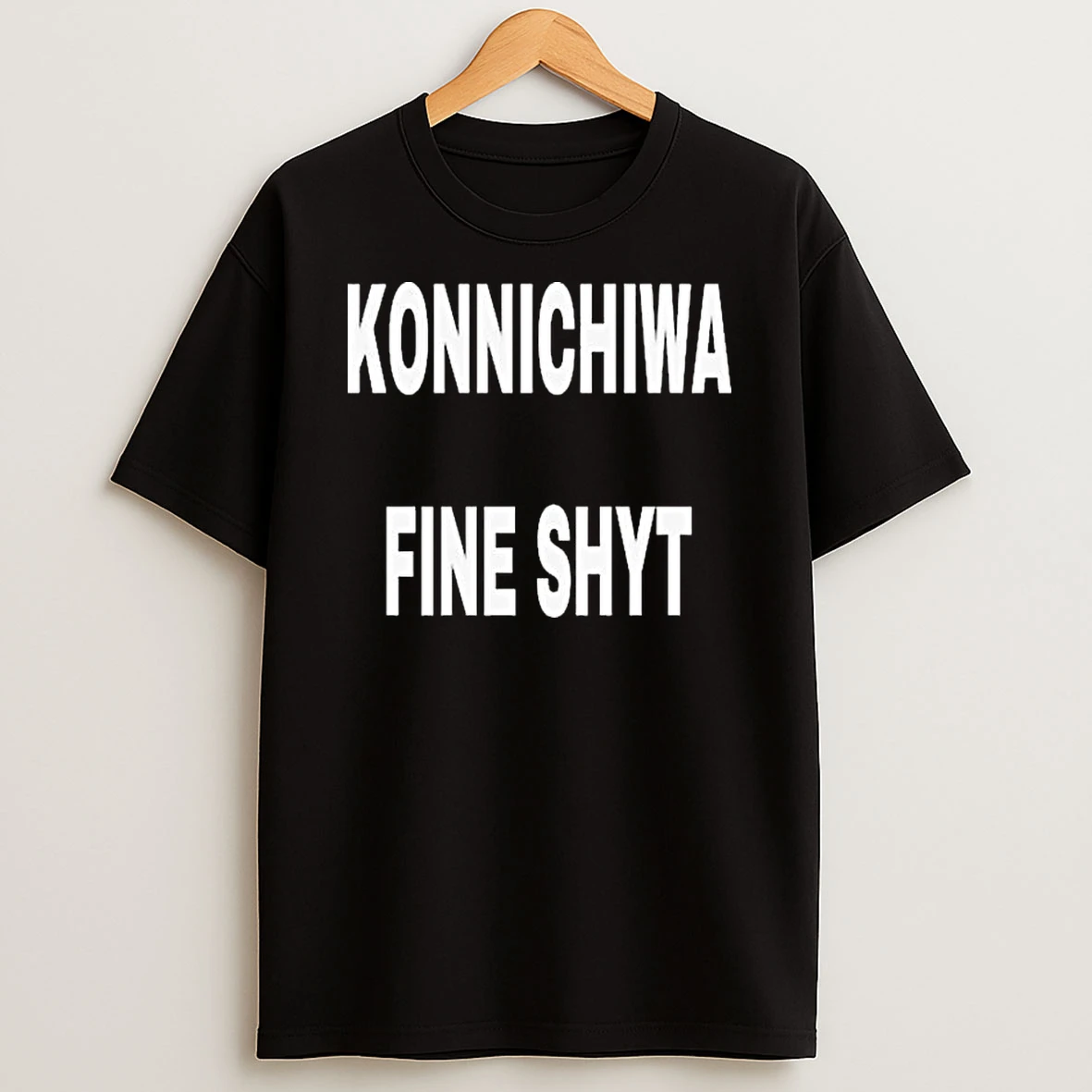 Konnichiwa Fine Shyt T Shirt