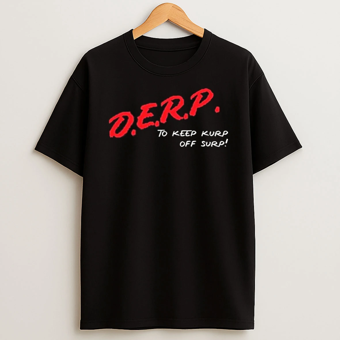 Kurt Metzger D E R P To Keep Kurp Off Surp T Shirt