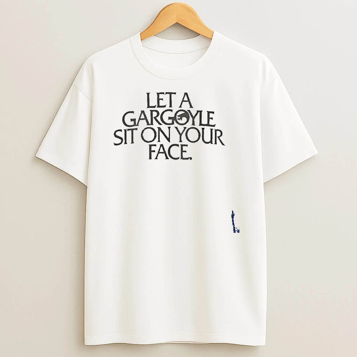 Let A Gargoyle Sit On Your Face T Shirt