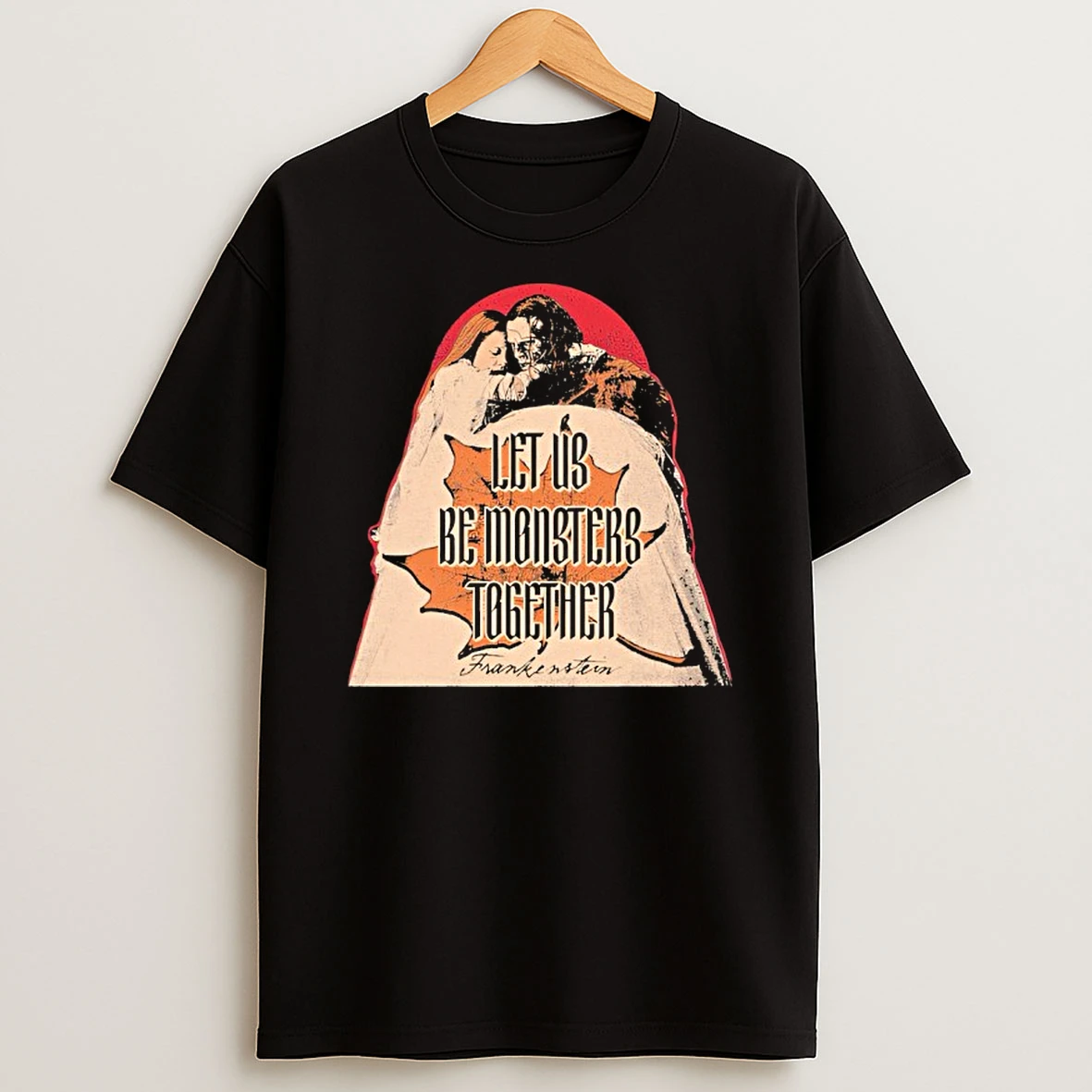 Let Aus Be Monsters Together Frankenstain T Shirt
