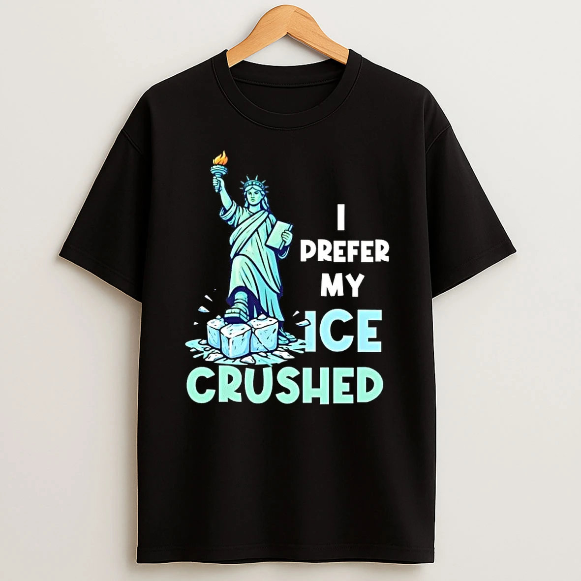 Liberty Of Statue I Prefer My Ice Crushed T Shirt