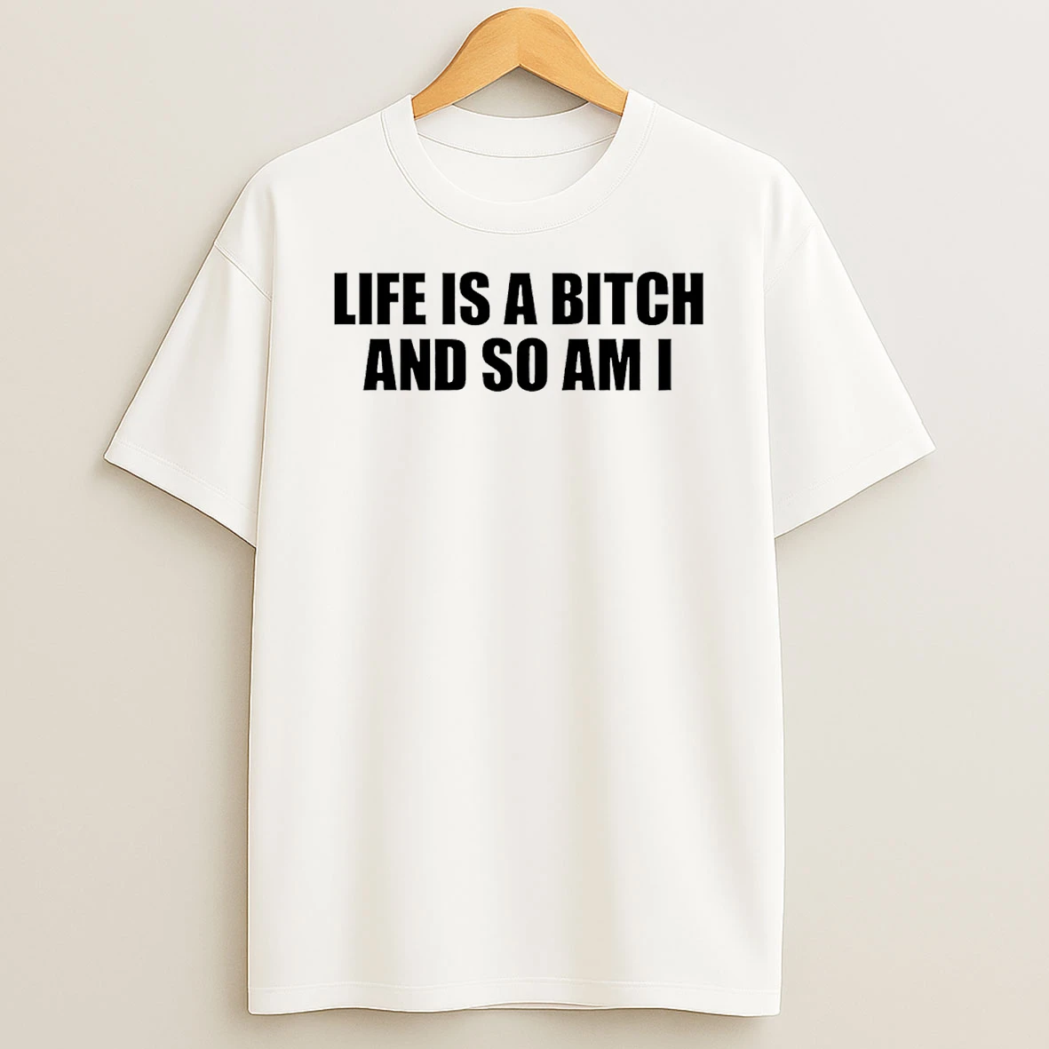Life Is A Bitch And So Am I T Shirt