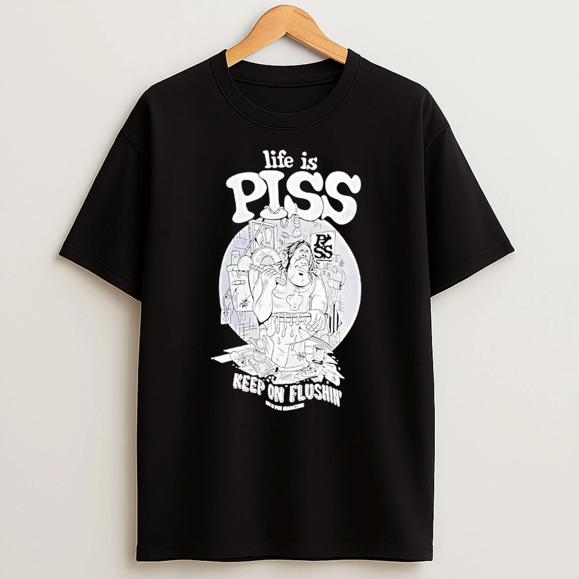 Life Is Piss Keep On Flushin Graphic T Shirt