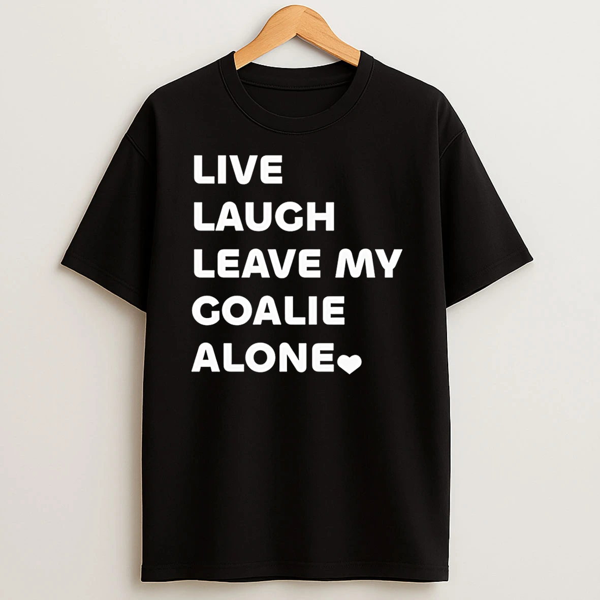 Live Laugh Leave My Goalie Alone T Shirt