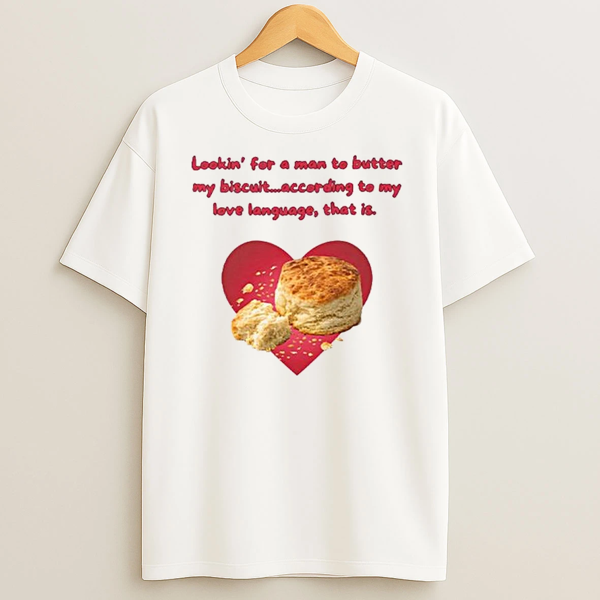 Lookin For A Man To Butter My Biscuit According To My Love Language That Is T Shirt