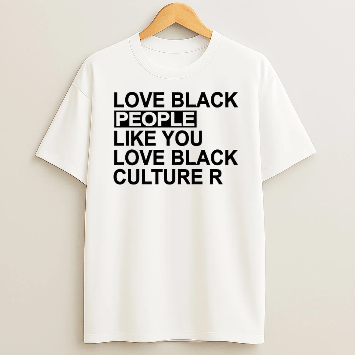 Love Black People Like You Love Black Culture R T Shirt